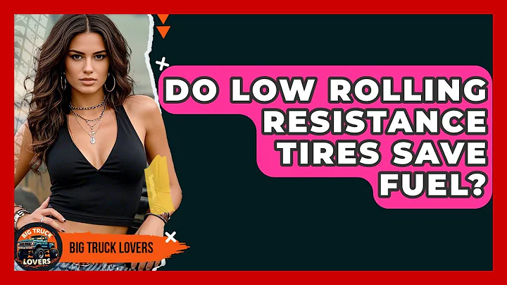 Do Low Rolling Resistance Tires Save Fuel? | Big Truck Lovers