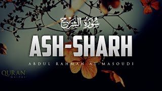Surah Ash-Sharh (The Relief) | Abdul Rahman Al-Masoudi | عبدالرحمن المسعودي | سورة الشرح