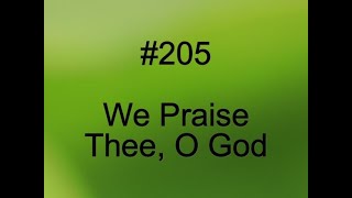 205 We Praise Thee O God