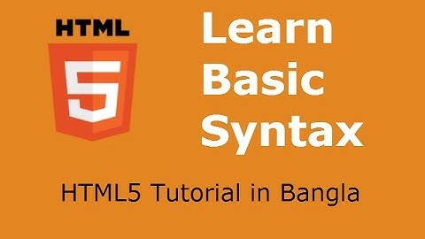 HTML5 Tutorial in Bangla - Part 3 - Basic Syntax