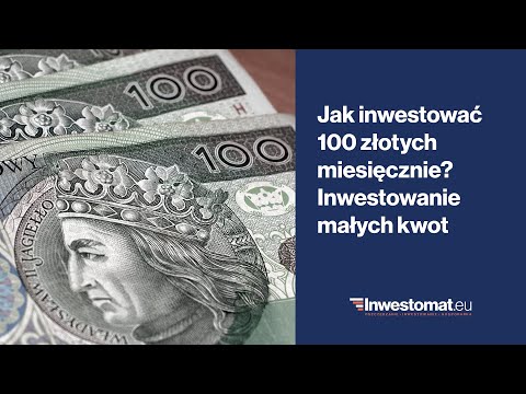 Jak inwestować 100 złotych miesięcznie? Inwestowanie małych kwot