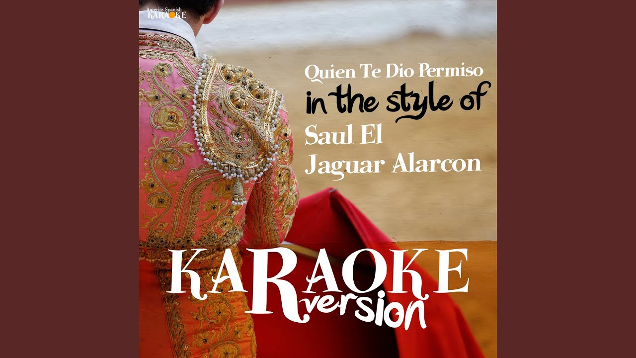 Quien Te Dio Permiso (In the Style of Saul El Jaguar Alarcon) (Karaoke Version)