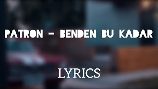 Patron - Benden Bu Kadar(Lyrics)