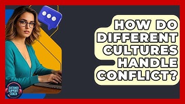 How Do Different Cultures Handle Conflict? - Customer Support Coach