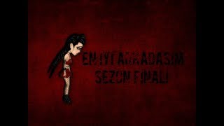 En İyi Arkadaşım 6.Bölüm Sezon Finali