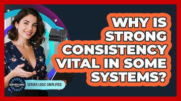 Why Is Strong Consistency Vital In Some Systems?