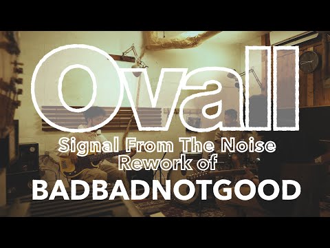 Ovall  - Signal From The Noise (Rework of BADBADNOTGOOD)