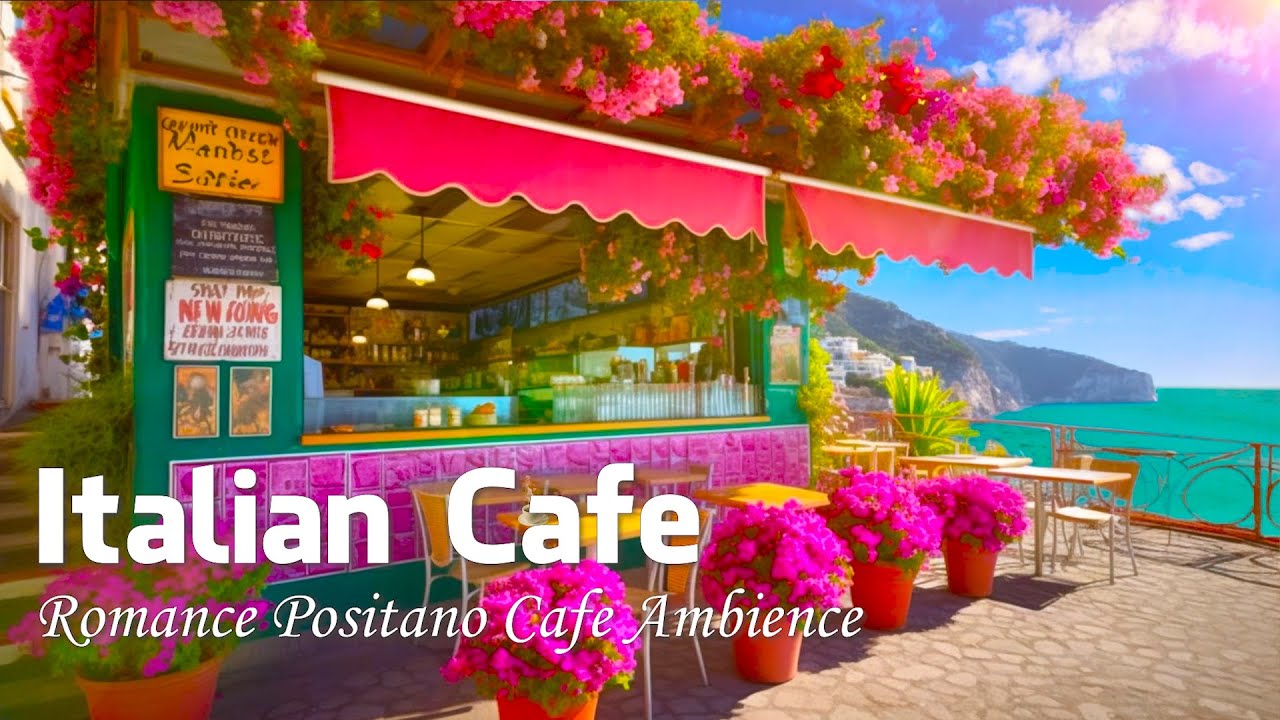 Romance Positano Cafe Ambience ♫ Italian Music - Bossa Nova Music for ...