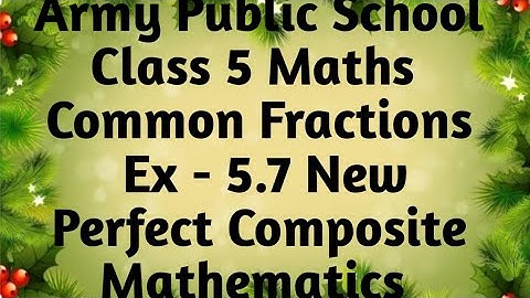 APS Class 5 Maths Unit Common Fractions Ex-5.7 New Perfect Composite Mathematics | Common Fractions