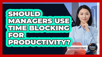 Should Managers Use Time Blocking For Productivity?