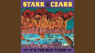 It's the Bad Times - Starr and the Czars