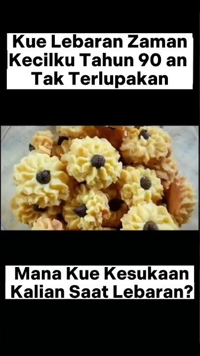 Nostalgia Kue Lebaran Zaman Dulu Tahun 90 an