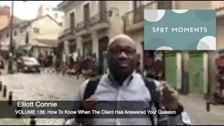 SFBT Moments Volume 136: How To Know When The Client Has Answered Your Question
