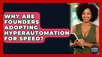 Why Are Founders Adopting Hyperautomation For Speed? - Founders Supporting Founders