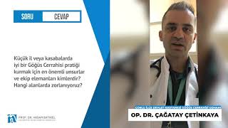 Küçük İl Veya Kasabalarda İyi Bir Göğüs Cerrahisi Pratiği Kurmak Op. Dr. Çağatay Çetinkaya