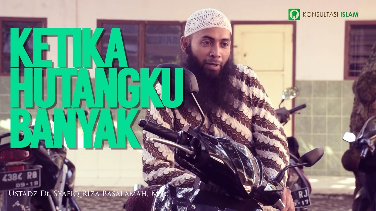 Ketika Hutangku Banyak (Ustadz Dr. Syafiq Riza Basalamah, M.A.)