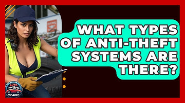 What Types Of Anti-Theft Systems Are There? - Auto Coverage Explained
