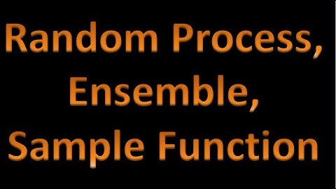 Random Processes 1: General Introduction to Random Process, Ensemble, Sample Function
