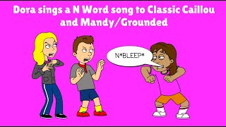 Dora Sings The N-Word Song To Clic Caillou And Mandygrounded