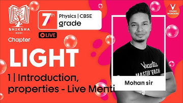 Light L1 | Properties Of Light | NCERT Class 7 Science Chapter 15 | CBSE Physics | Mohan  Sir