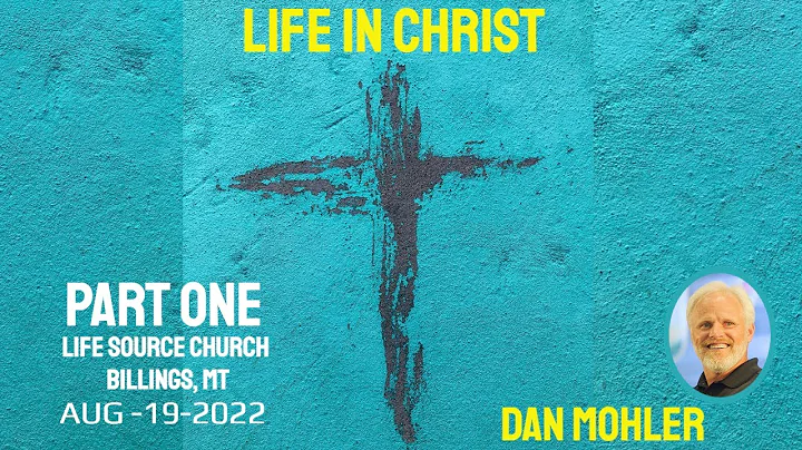 Life in Christ - Part 1 - Dan Mohler