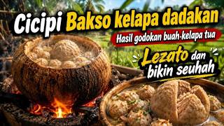 CICIPI BAKSO KELAPA DADAKAN, HASIL GODOKAN BATOK KELAPA, LEZAT DAN BIKIN SEUHAH DISAWAH 