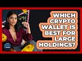 Which Crypto Wallet Is Best For Large Holdings? - Crypto Trading Strategists
