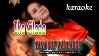 ika Cilada - Tana Ogi Wanuakku (karaoke), Cipt: Anci Laricci & Jauzi Saleh