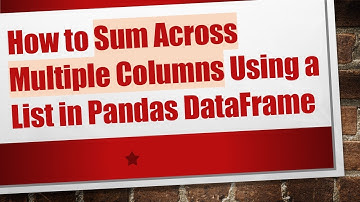 How to Sum Across Multiple Columns Using a List in Pandas DataFrame