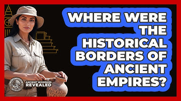 Where Were The Historical Borders Of Ancient Empires?