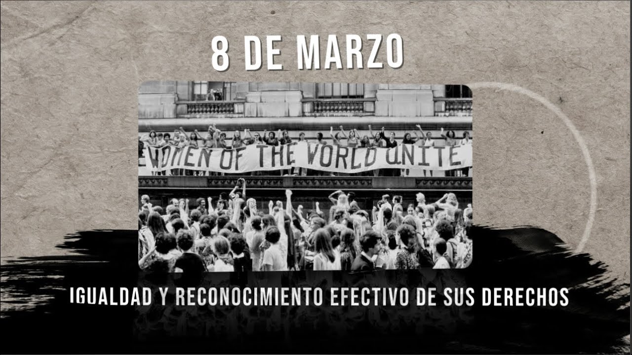 El 8 de marzo y la lucha de las mujeres por la igualdad y el ...