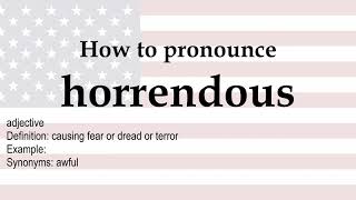 How to pronounce 'horrendous' + meaning