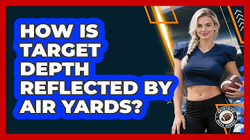 How Is Target Depth Reflected By Air Yards?