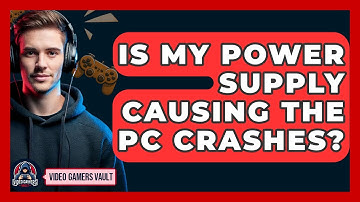 Is My Power Supply Causing The PC Crashes? - Video Gamers Vault