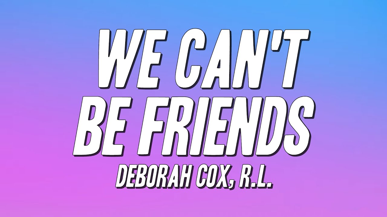 Deborah Cox, R.L. We Can't Be Friends (Lyrics) YouTube