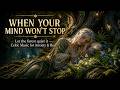 Your Mind Won't Stop? Let the Forest Try — Celtic Sleep Music for Anxiety, Stress &amp; Deep Rest