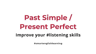 Listening Skills in English 3: Past SIMPLE and Present PERFECT