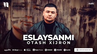 Otash Xijron - Eslaysanmi (audio 2023)