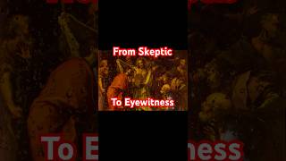 From Skeptic to Eyewitness of the Risen Christ