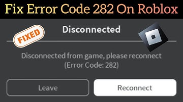 How To Fix Error Code 282 On Roblox