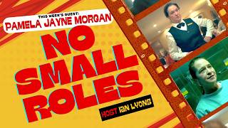 No Small Roles | Episode 40: Pamela Jayne Morgan