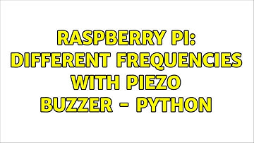 Raspberry Pi: Different Frequencies with Piezo Buzzer - Python