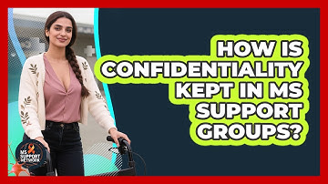 How Is Confidentiality Kept In MS Support Groups? - MS Support Network