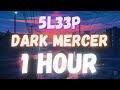 5l33p - Dark Mercer | 1 HOUR