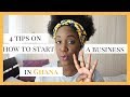 4 TIPS ON HOW TO START A BUSINESS IN GHANA | TRUDY DANSO