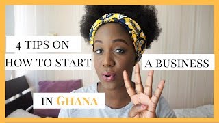 4 TIPS ON HOW TO START A BUSINESS IN GHANA | TRUDY DANSO