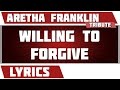 Willing To Forgive - Aretha Franklin tribute - Lyrics