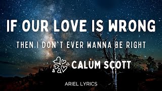 🅰 If Our Love Is Wrong | Calum Scott | Lyrics