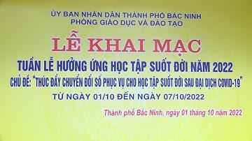 Lễ Khai mạc Tuần lễ hưởng ứng học tập suốt đời năm 2022, Tp Bắc Ninh ngày 01.10.2022