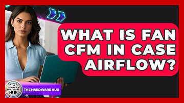 What Is Fan CFM In Case Airflow? - The Hardware Hub
